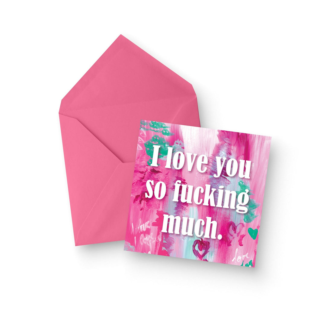 I Love You So Fucking Much Greeting Card